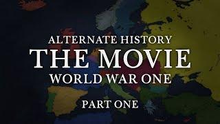 Alternate History: World War 1 ~ THE MOVIE ~ Part 1