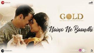 Naino Ne Baandhi | Gold | Akshay Kumar | Mouni Roy | Arko | Yasser Desai
