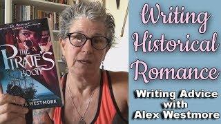 WRITING HISTORICAL ROMANCE | Writing Advice With Alex Westmore