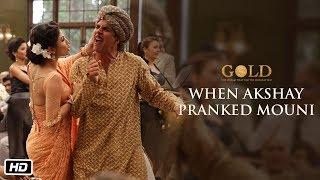 When Akshay Pranked Mouni | Gold | Akshay Kumar | Mouni Roy | 15th August 2018