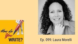 Ep. 099: Laura Morelli on Writing Historical Fiction and How to Take Care of Yourself as a Writer