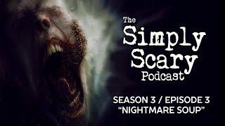 S3E03 "Nightmare Soup" ― The Simply Scary Podcast ― Award Winning Horror Anthology Podcast