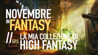 ✨ NOVEMBRE IN FANTASY ► Ep. 5: La mia collezione di High Fantasy