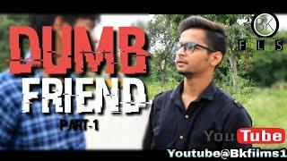 Dumb Friend || Part-1 || Comedy Video || Funny Video ||  Bk Films || 2018