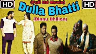 Dulla Bhatti (Full Hd Movie) - Binnu Dhillon -Punjabi Movies 2018
