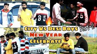 New year Celebrate City VS Desi Boys Part-2 || New Year Special || Hr-20 Production